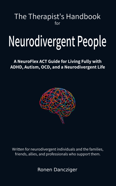 The Therapist's Handbook for Neurodivergent People A NeuroFlex ACT Guide for Living Fully with ADHD, Autism, OCD, and a Neurodivergent Life
